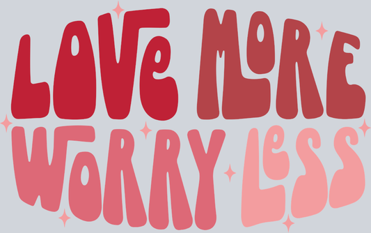 Love More Worry Less 1 - STK03773 (DTF Transfers)