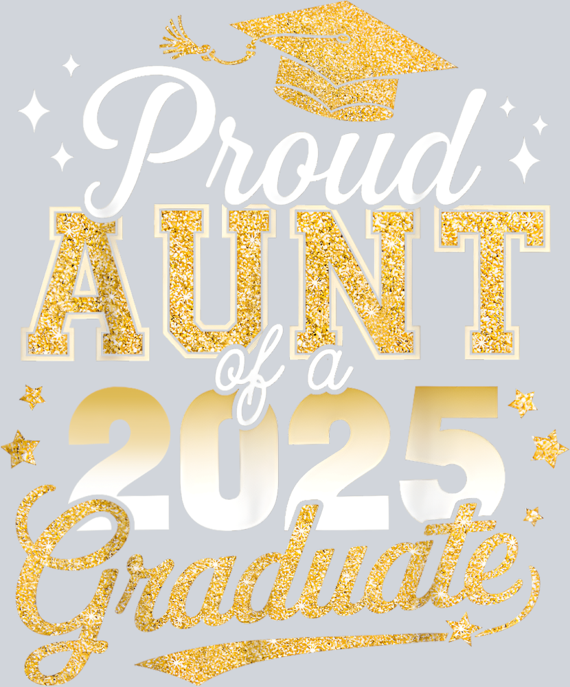 Proud Aunt Of A Class Of 2025 Graduate - STK05034 (DTF Transfers)