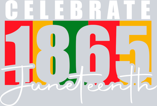 Celebrate 1865 Juneteenth - STK01231 (DTF Transfers)