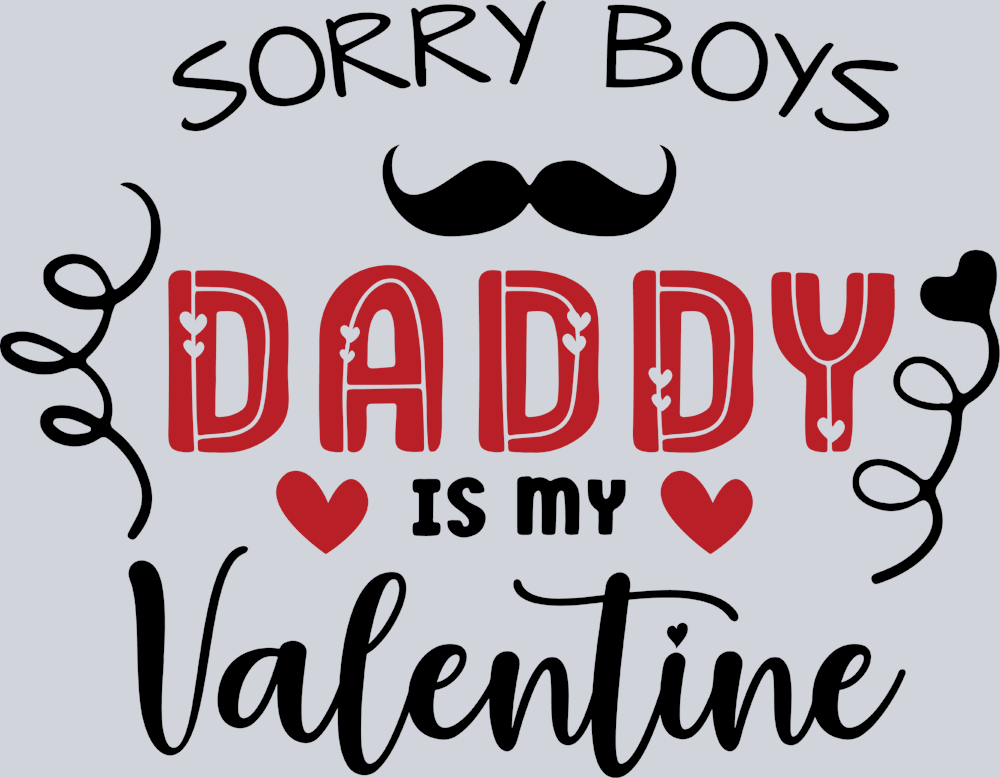 Sorry Boys Daddy Is My Valentine - STK05622 (DTF Transfers)