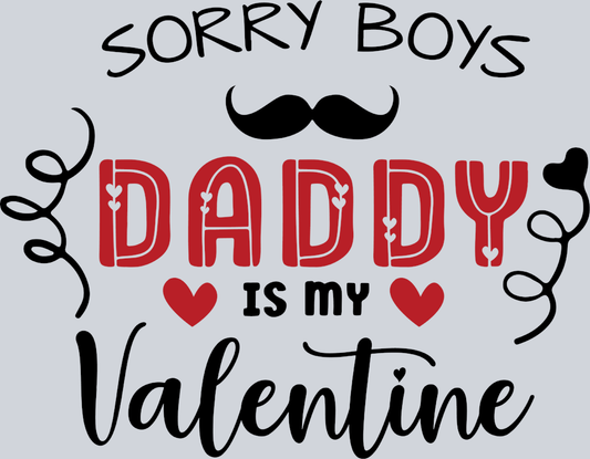Sorry Boys Daddy Is My Valentine - STK05622 (DTF Transfers)