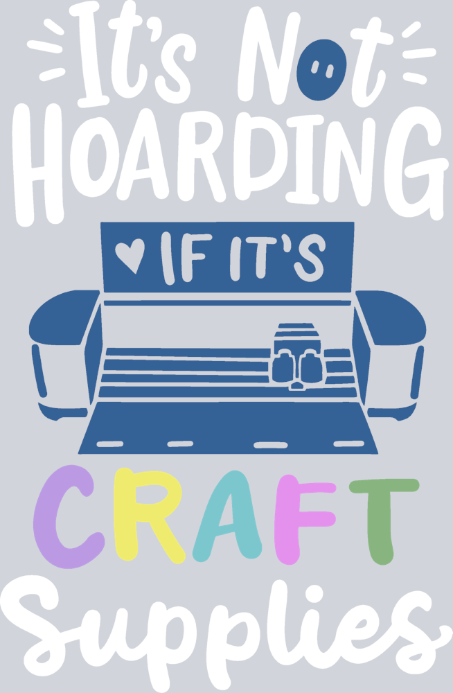 Its Not Hoarding If Its Craft Supplies - STK07668 (DTF Transfers)