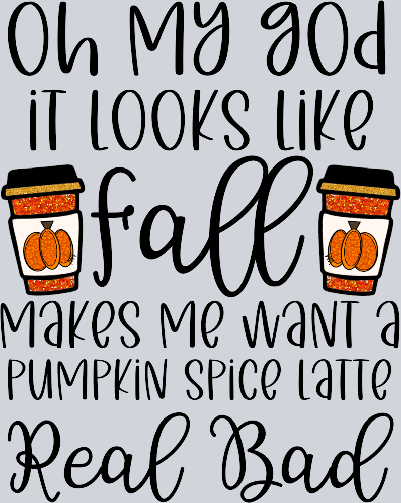 Oh My God It Looks Like Fall - STK07232 (DTF Transfers)