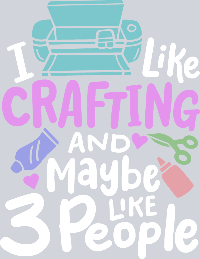 I Like Crafting And Maybe Like 3 People - STK07660 (DTF Transfers)