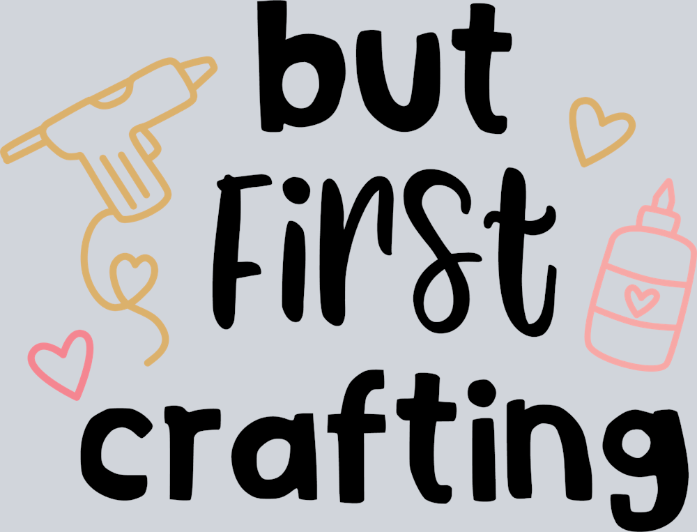 But First Crafting - STK01185 (DTF Transfers)
