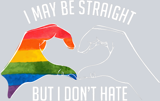 I May Be Straight But I Don't Hate 1 - STK02996 (DTF Transfers)