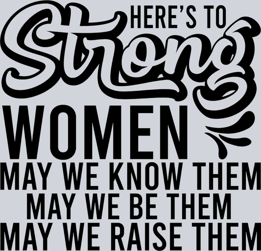 Heres To Strong Women Black - STK02729 (DTF Transfers)