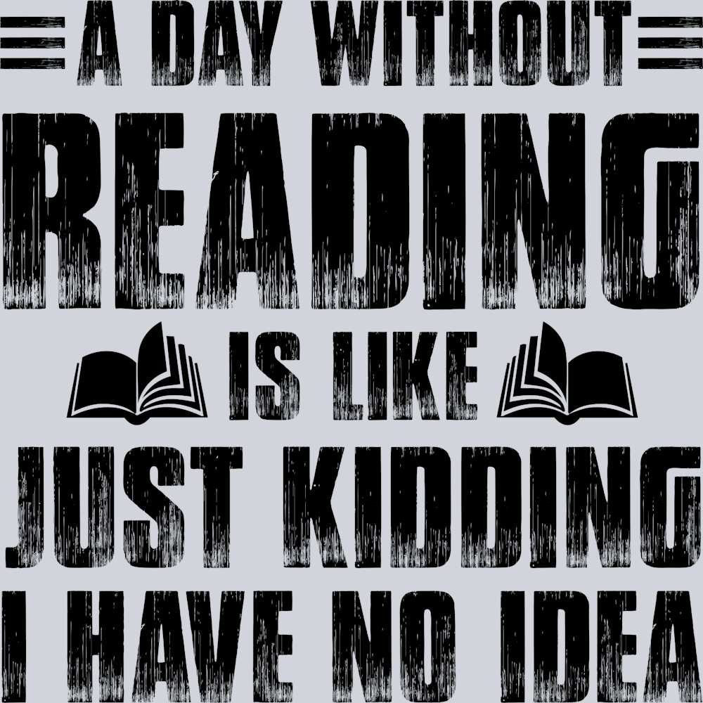 Books A Day Without Reading Is Like Just Kidding Black - STK01035 (DTF Transfers)