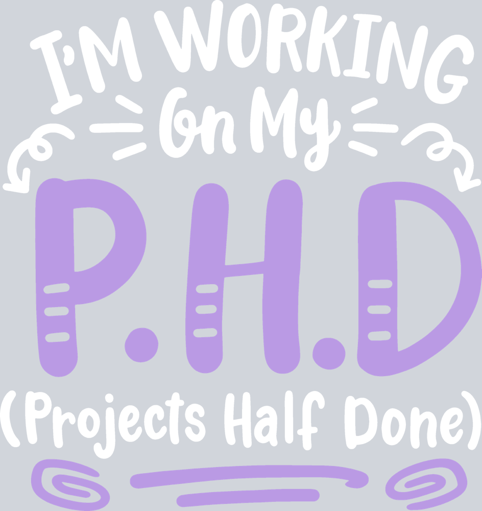 Im Working On My PHD - STK07663 (DTF Transfers)