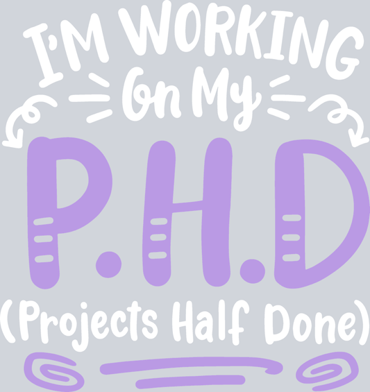 Im Working On My PHD - STK07663 (DTF Transfers)