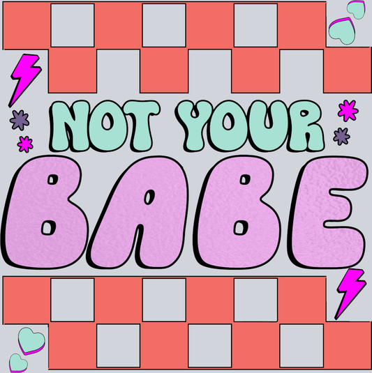 Not Your Babe - STK04541 (DTF Transfers)