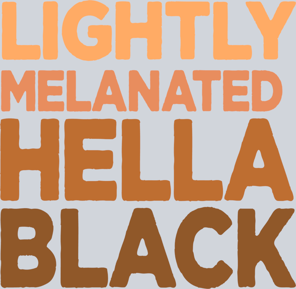 Lightly Melanated Hella Black - STK03610 (DTF Transfers)