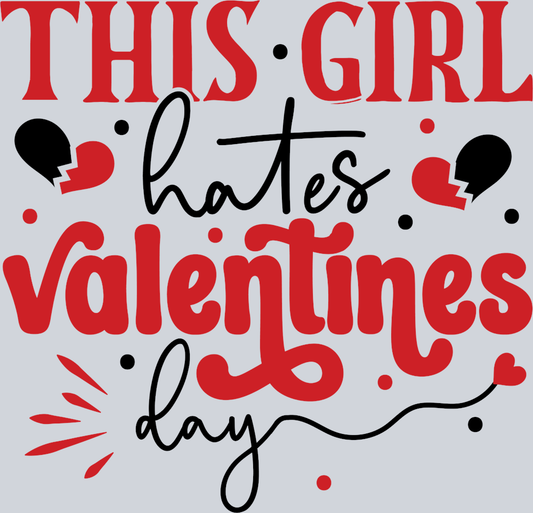This Girl Hates Valentines Day - STK06108 (DTF Transfers)