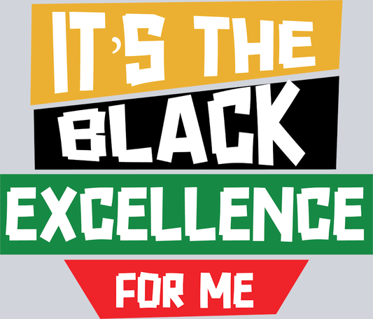 It's The Black Excellence For Me 4 - STK03283 (DTF Transfers)