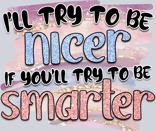 I Will Try To Be Nicer - STK03035 (DTF Transfers)