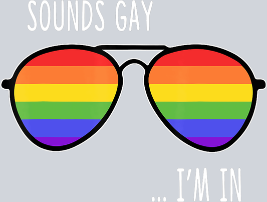 Sounds Gay I'm In 1 - STK05651 (DTF Transfers)