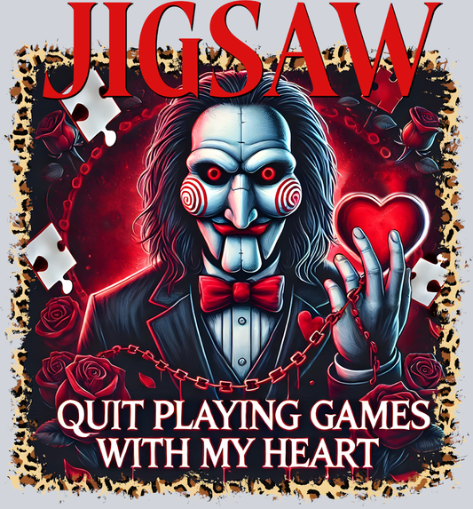 Jigsaw Quit Playing Games With My Heart - STK03324 (DTF Transfers)