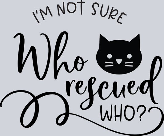 Pets Cat Who Rescued Who - STK04827 (DTF Transfers)