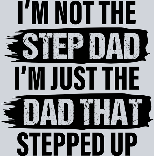 I'm Not The Step Dad Black - STK03079 (DTF Transfers)