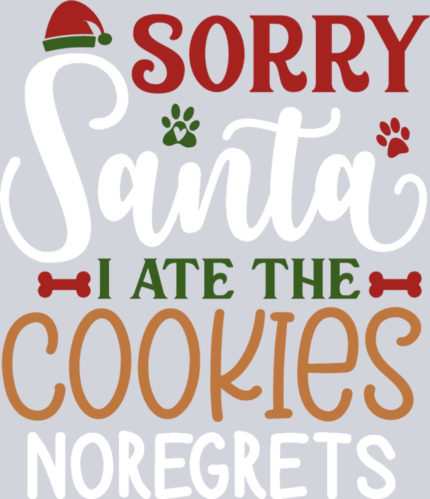 Pets Sorry Santa I Ate The Cookies No Regrets 1 - STK04893 (DTF Transfers)