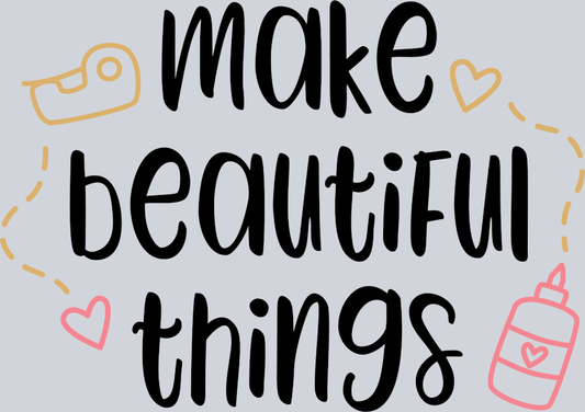 Make Beautiful Things - STK03940 (DTF Transfers)