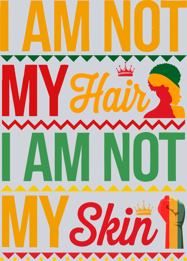 I'm Not My Hair I'm Not My Skin - STK03076 (DTF Transfers)