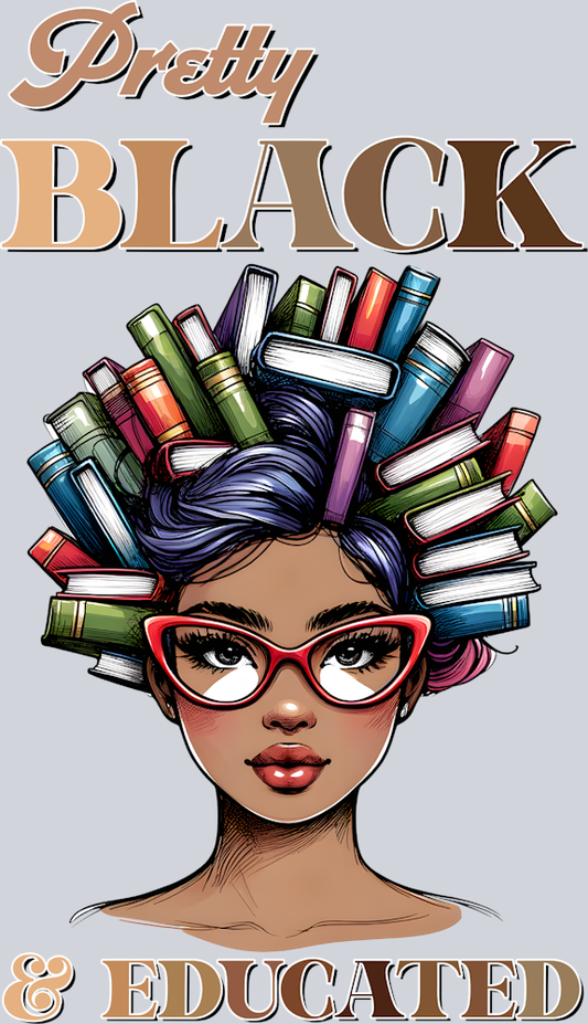 Pretty Black And Educated Woman - STK04971 (DTF Transfers)
