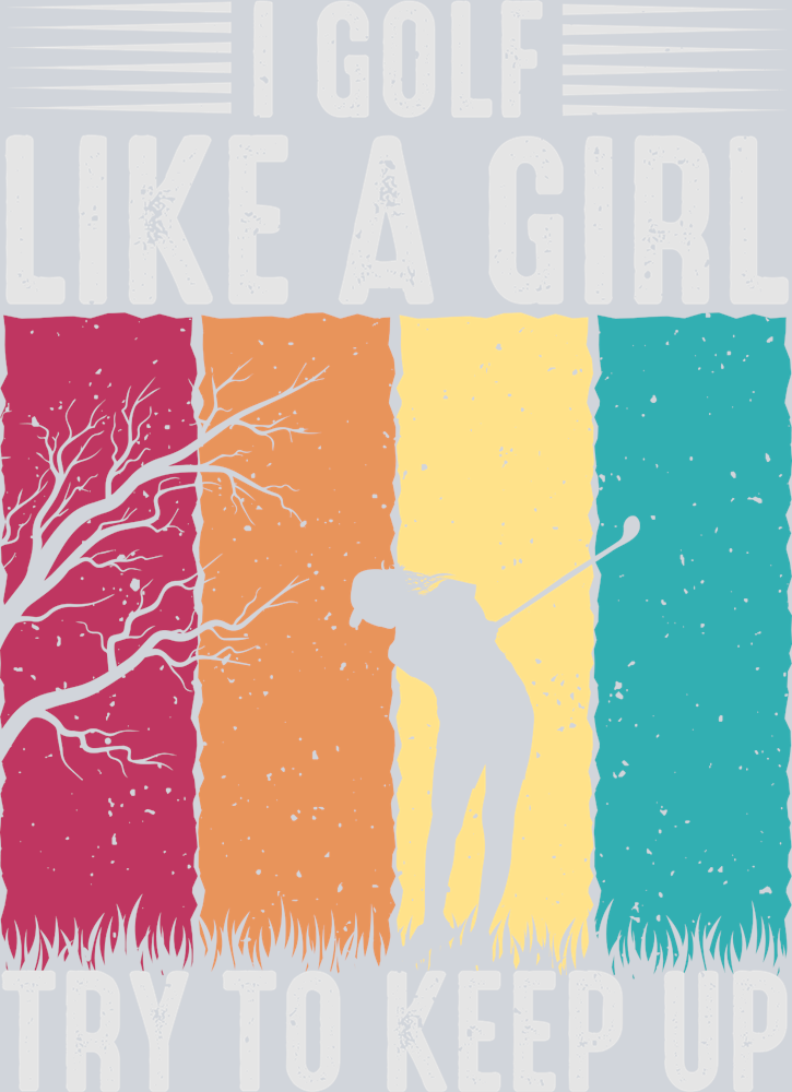 I Golf Like A Girl Try To Keep Up - STK02929 (DTF Transfers)