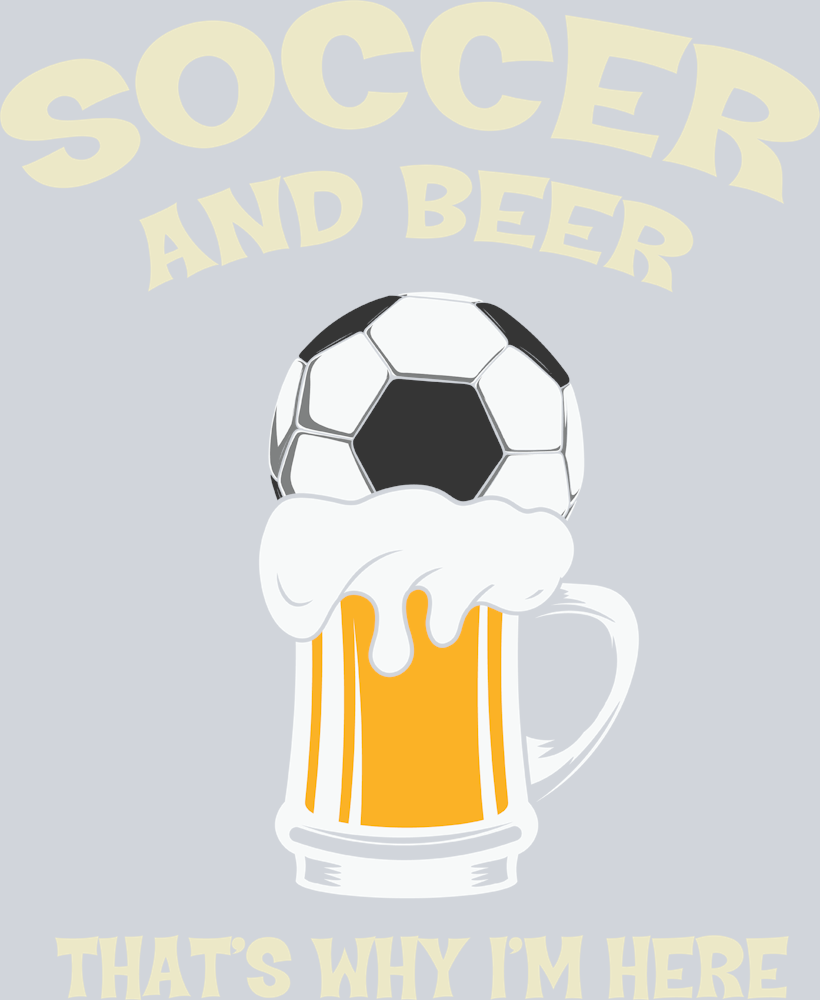 Soccer And Beer Thats Why I'm Here - STK05581 (DTF Transfers)