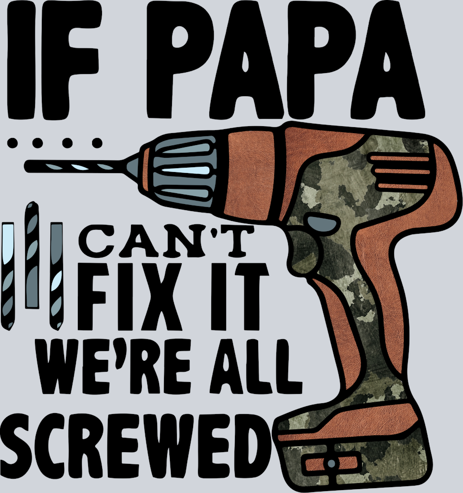If Papa Cant Fix It We're All Screwed - STK07071 (DTF Transfers)