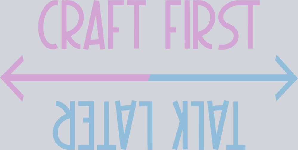 Craft First Talk Later - STK01446 (DTF Transfers)