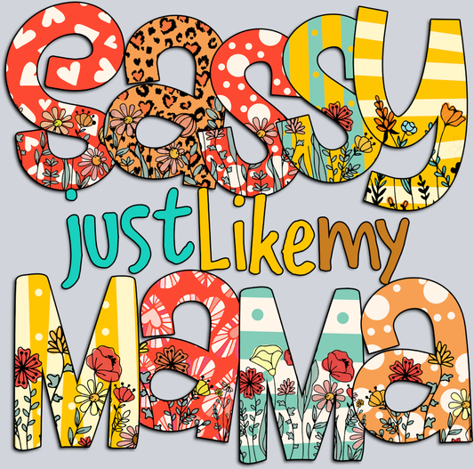 Sassy Just Like My Mama - STK05364 (DTF Transfers)