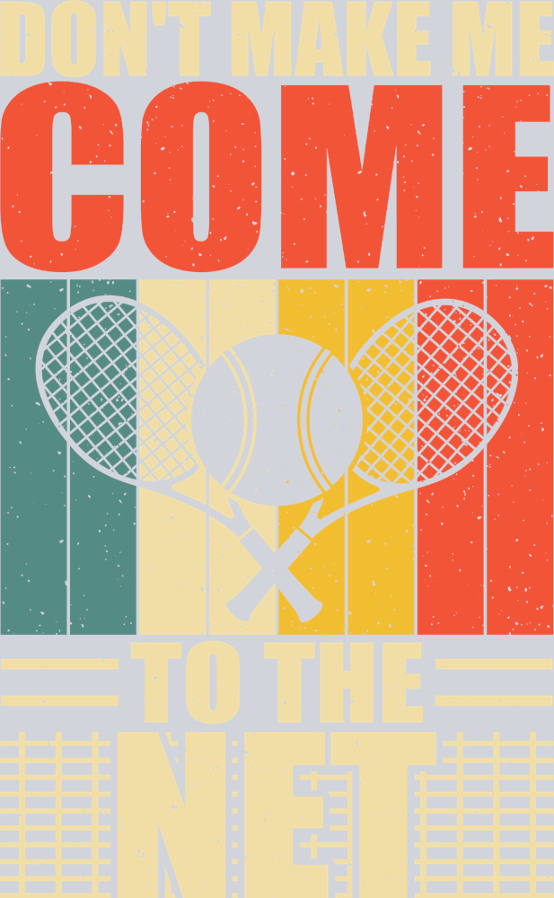 Don't Make Me Come To The Net - STK01689 (DTF Transfers)
