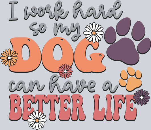 Pets Dog Has Better Life - STK04840 (DTF Transfers)