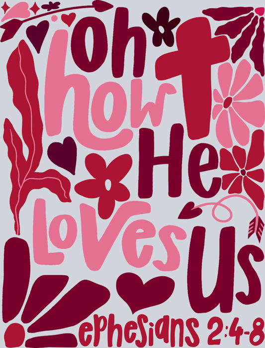 Oh How He Loves Us Ephesians 2 4-8 - STK07541 (DTF Transfers)