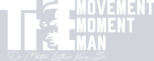 Martin Luther King Mlk The Movement The Moment The Man White - STK04130 (DTF Transfers)