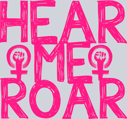 Hear Me Roar - STK02648 (DTF Transfers)