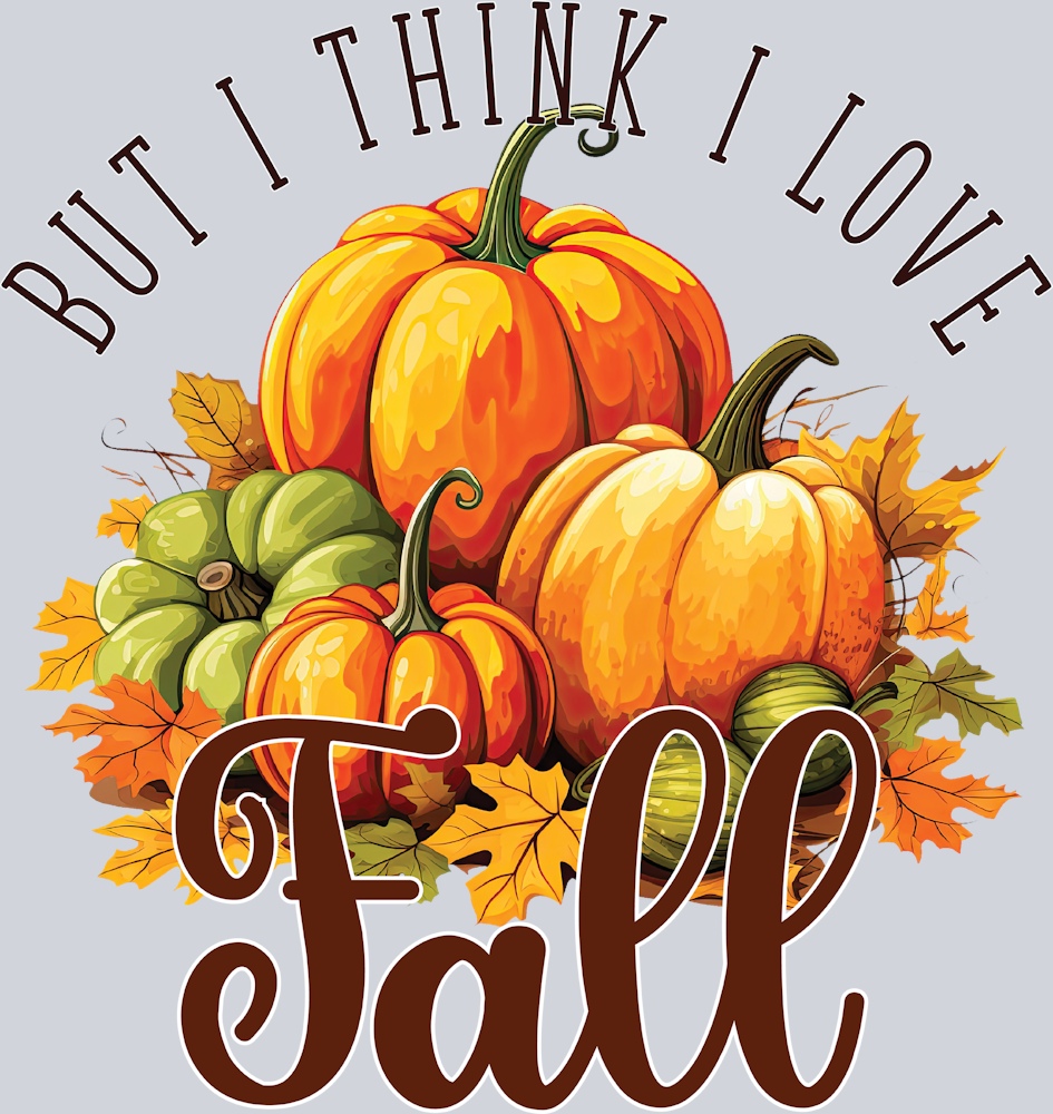 But I Think I Love Fall - STK07131 (DTF Transfers)