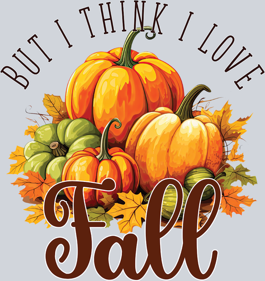 But I Think I Love Fall - STK07131 (DTF Transfers)