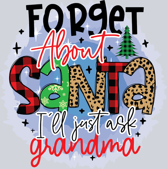 Forget About Santa Ill Just Ask Grandma - STK02101 (DTF Transfers)