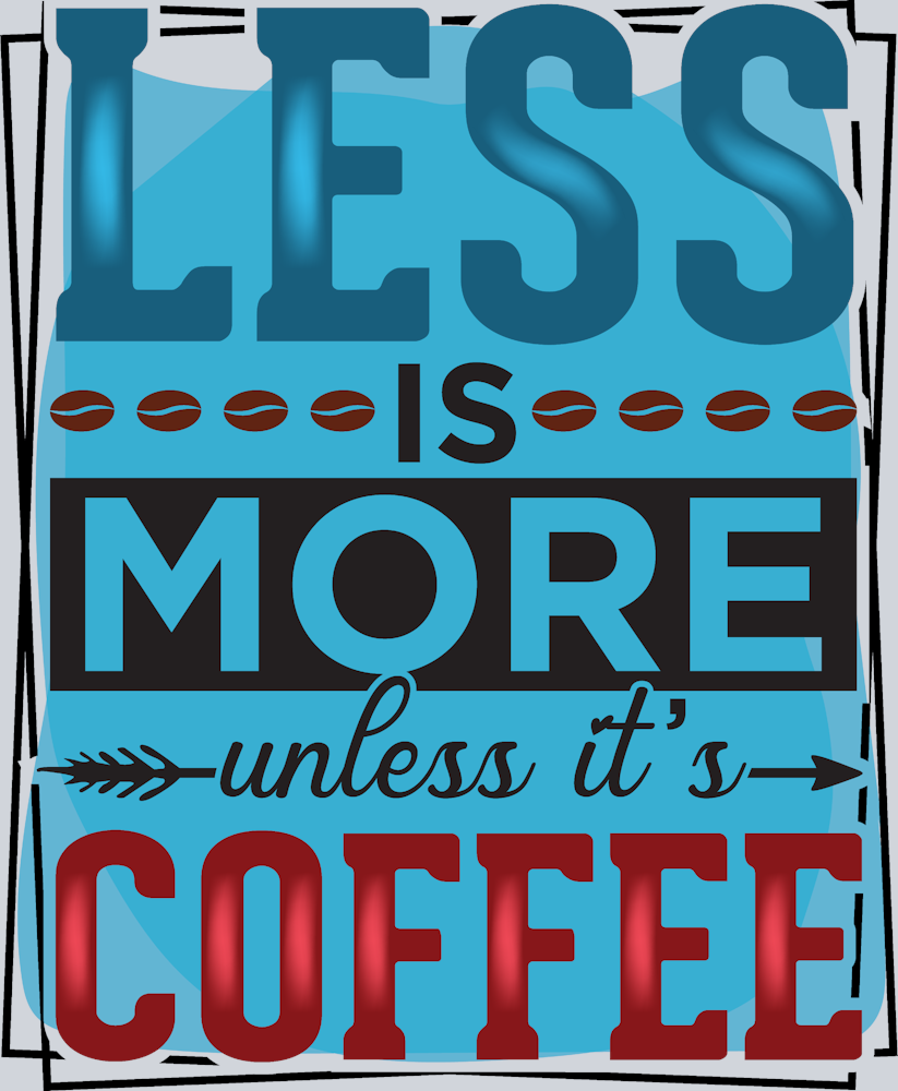 Less Is More Unless It's Coffee - STK03559 (DTF Transfers)