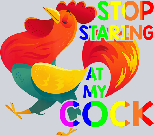 Stop Staring At My Cock 416 - STK05819 (DTF Transfers)