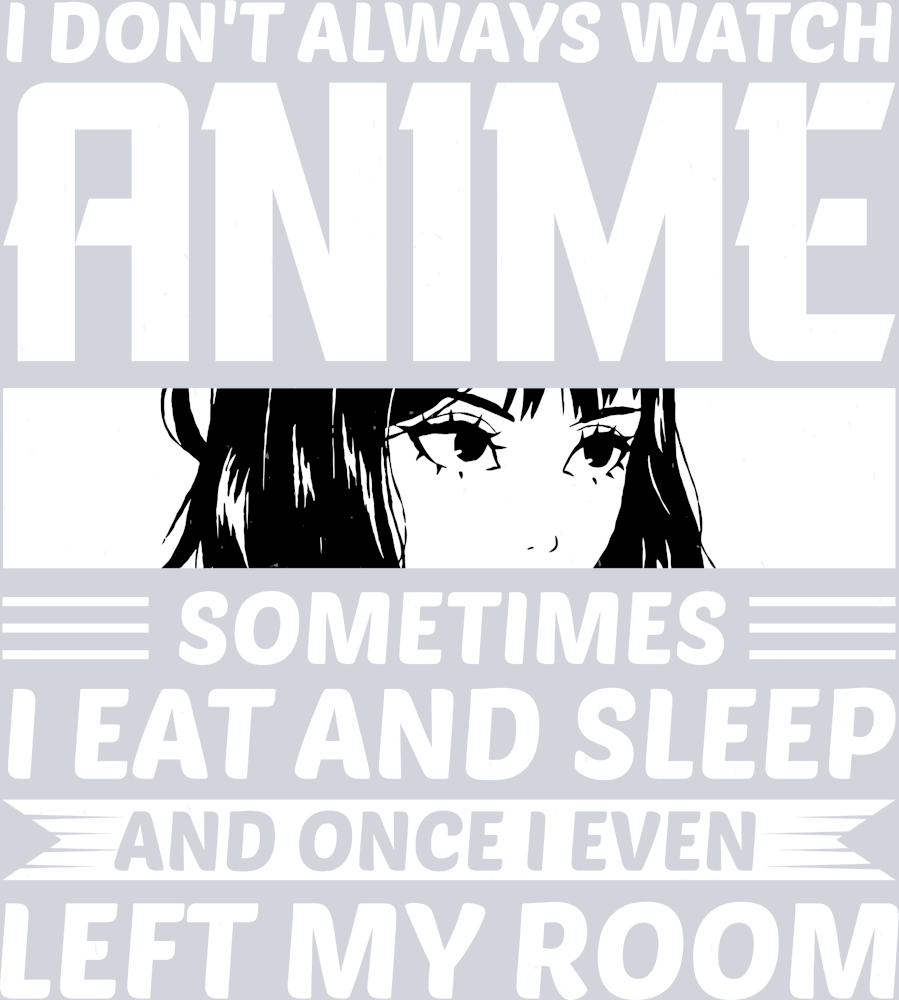 I Don't Always Watch Anime White - STK02917 (DTF Transfers)