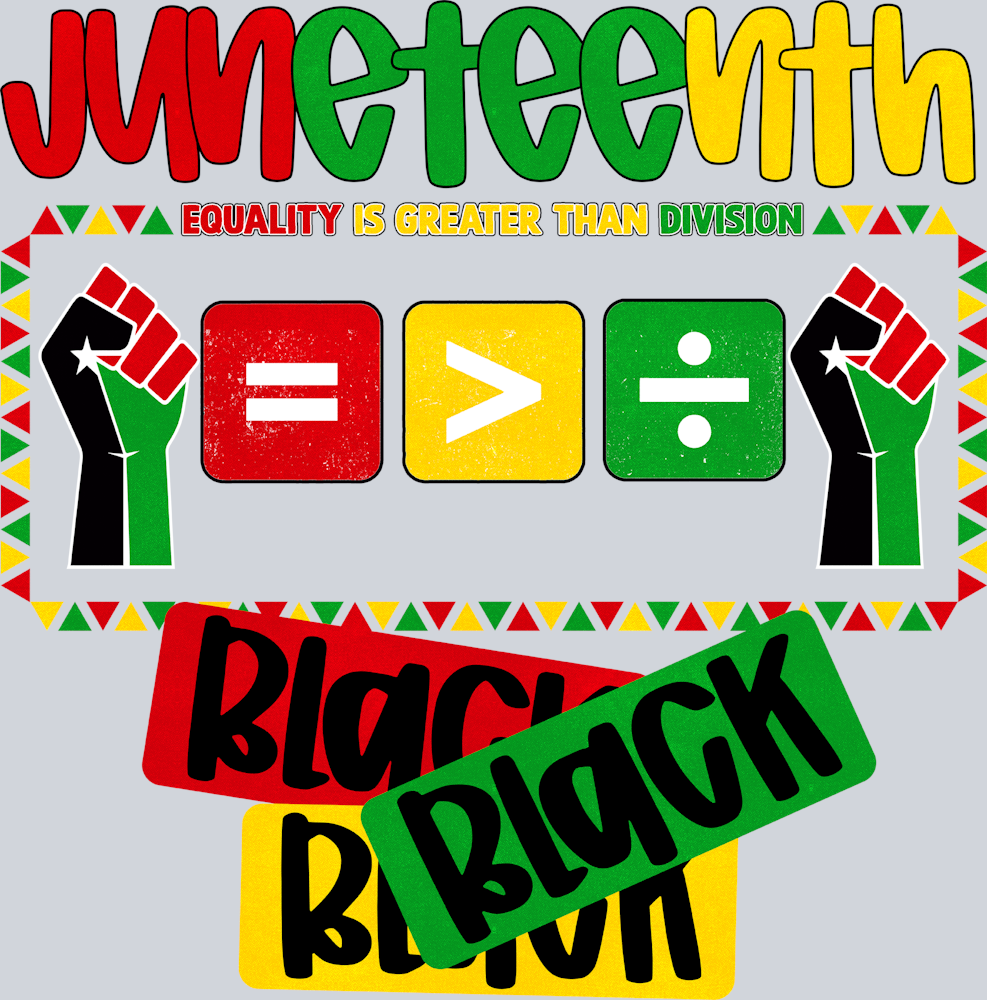 Juneteenth Equality Is Greater Than Division - STK03378 (DTF Transfers)