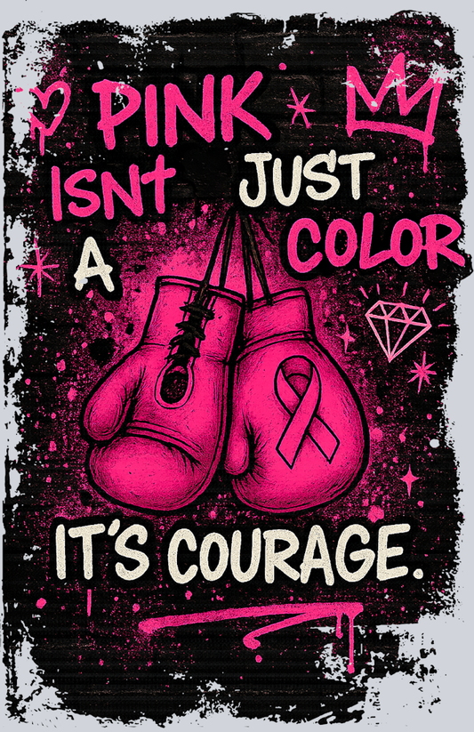 Pink Isn't Just A Color It's Courage (Uniqueperiod.com) - STK07465 (DTF Transfers)