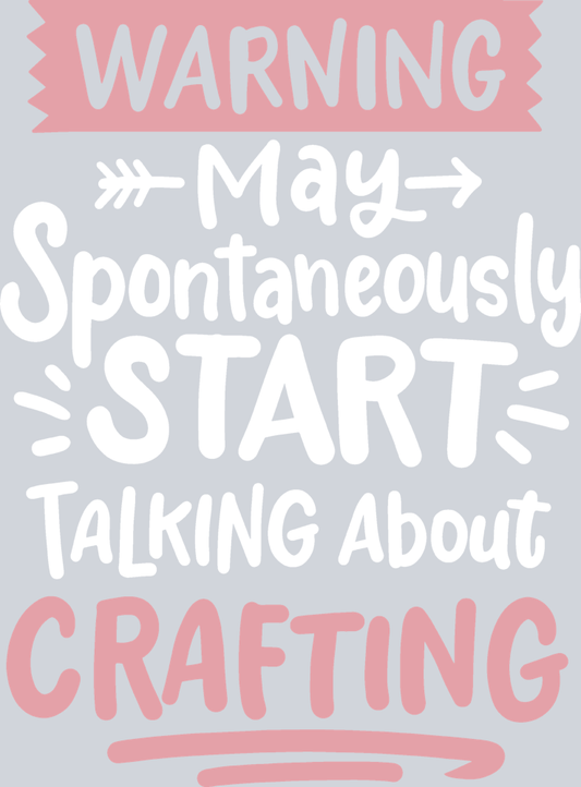 Warning May Spontaneously Start Talking About Crafting - STK07687 (DTF Transfers)