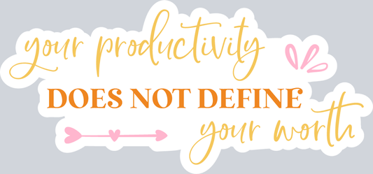 Your Productivity Does Not Define Your Worth - STK06630 (DTF Transfers)