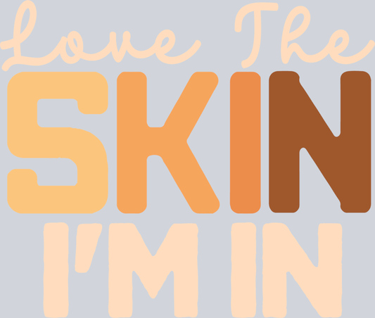 Love The Skin I'm In - STK03798 (DTF Transfers)
