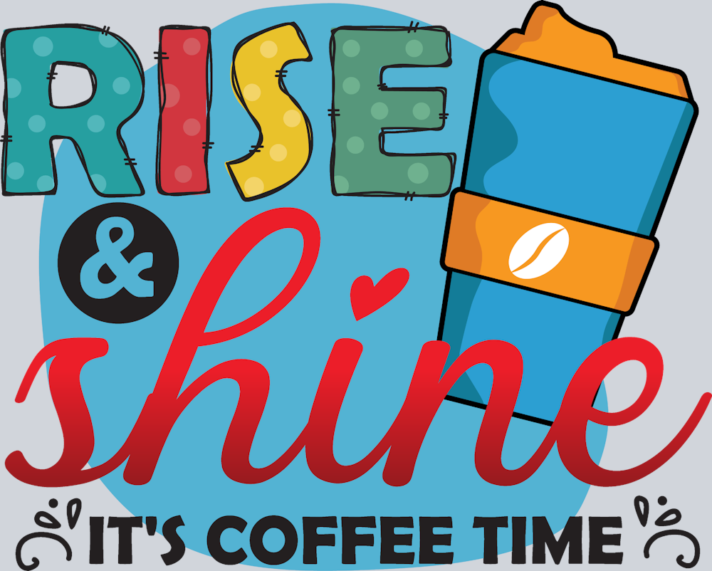 Rise And Shine Coffee Time Travel Cup - STK05249 (DTF Transfers)