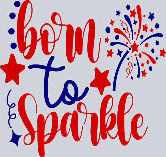 Born To Sparkle Fireworks - STK01103 (DTF Transfers)